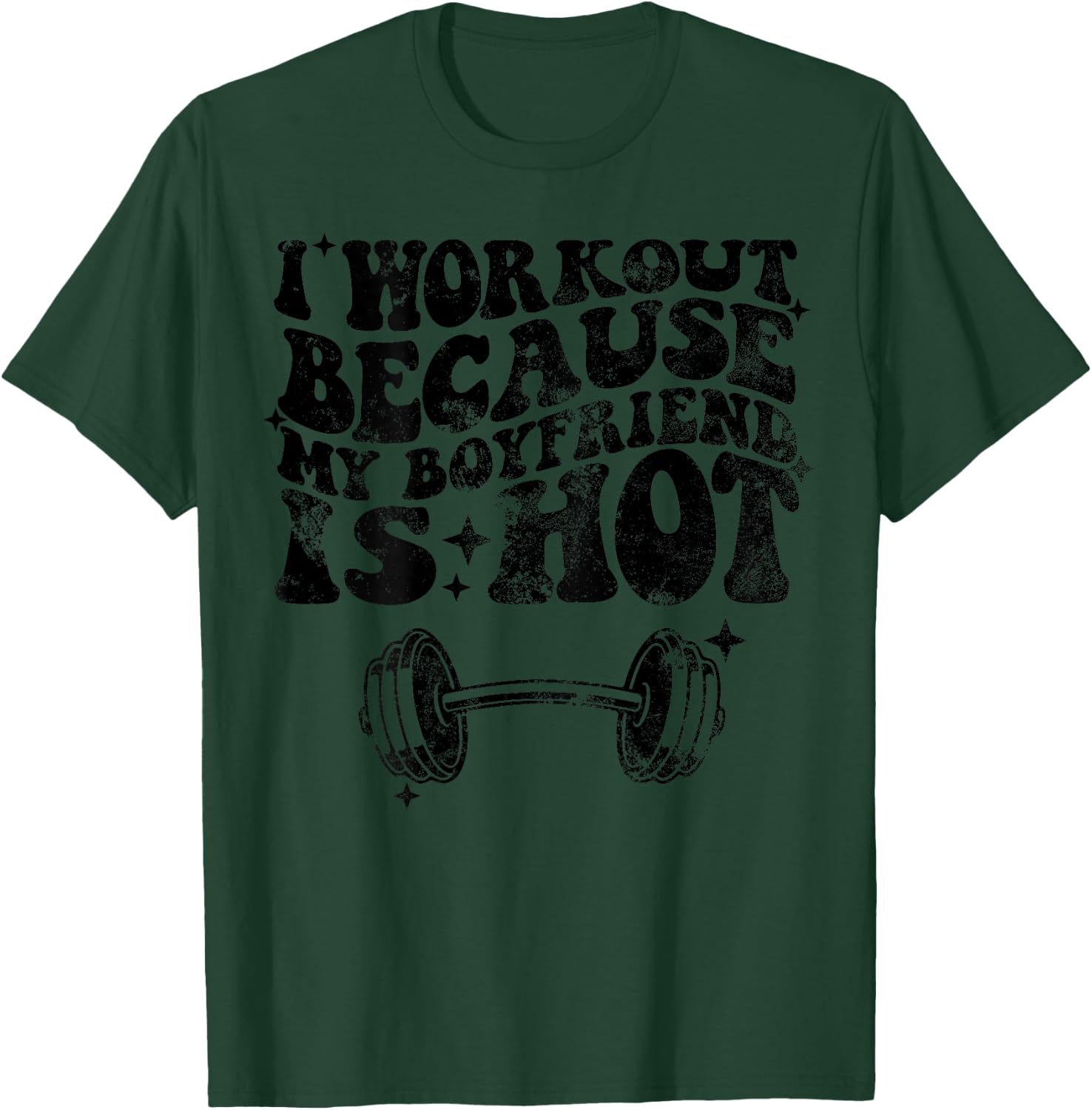 I workout because my boyfriend is Hot On Back T-Shirt - T-Shirt | Forest