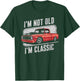 I'm Not Old I'm Classic Vintage Truck Funny Design T-Shirt - T-Shirt | Forest