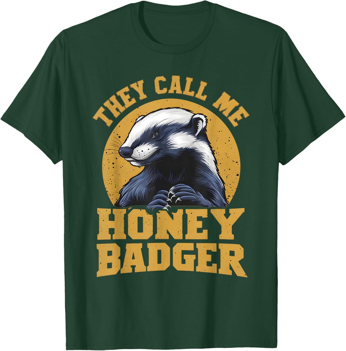 They Call Me Honey Badger Funny Cute Fun Humor Joke Quotes T-Shirt - T-Shirt | Forest