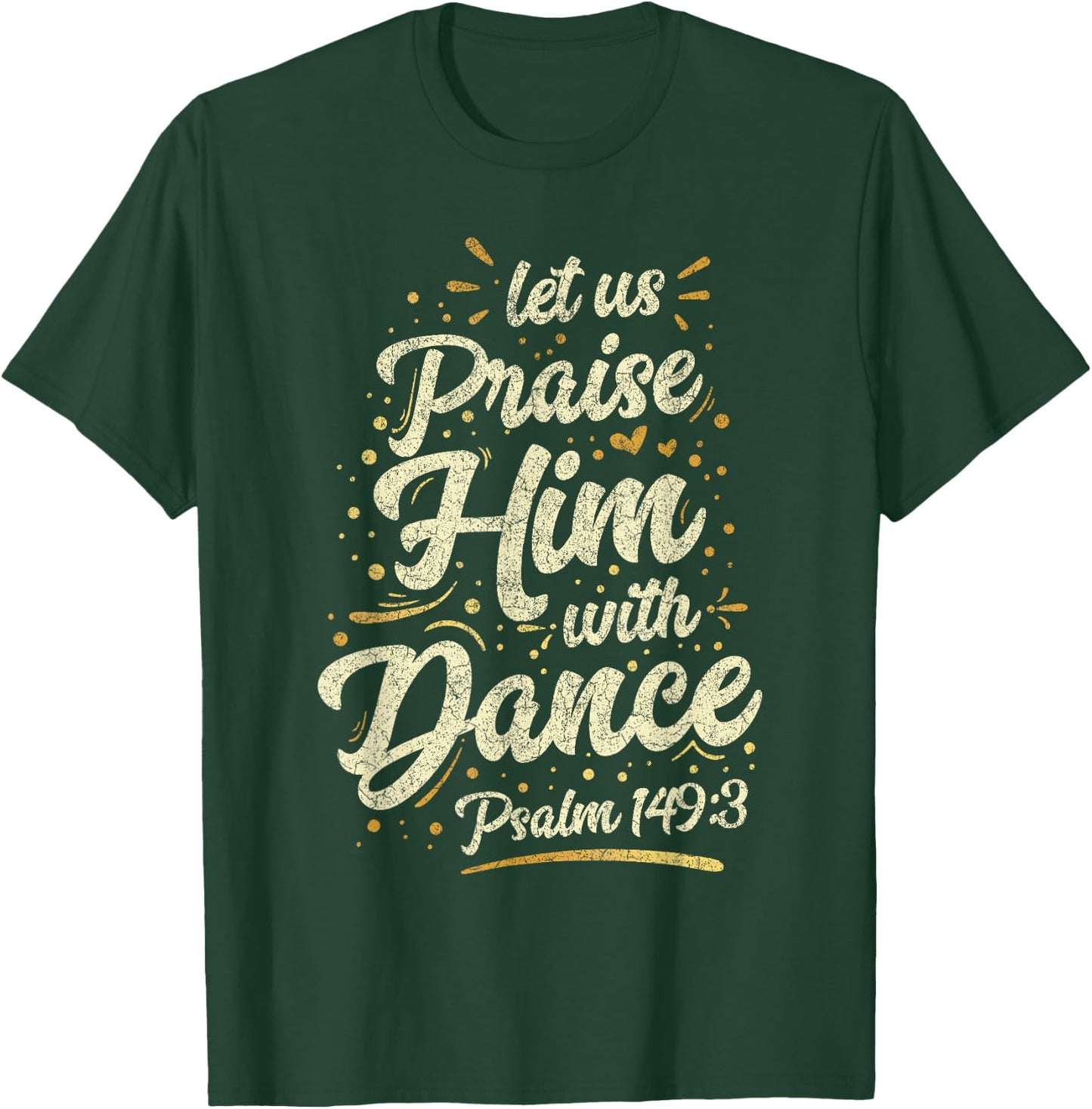 Let Us Praise Him With A Dance Psalm Bible Saying T-Shirt - T-Shirt | Forest