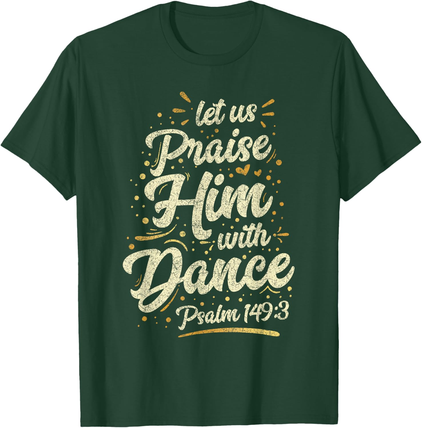 Let Us Praise Him With A Dance Psalm Bible Saying T-Shirt - T-Shirt | Forest