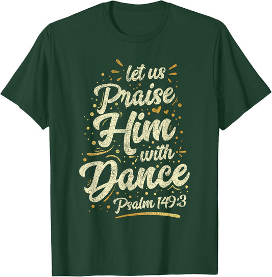Let Us Praise Him With A Dance Psalm Bible Saying T-Shirt - T-Shirt | Forest