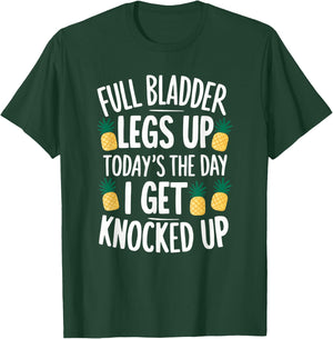Full Bladder Legs Up I Get Knocked Up for a IVF infertility T-Shirt - T-Shirt | Forest