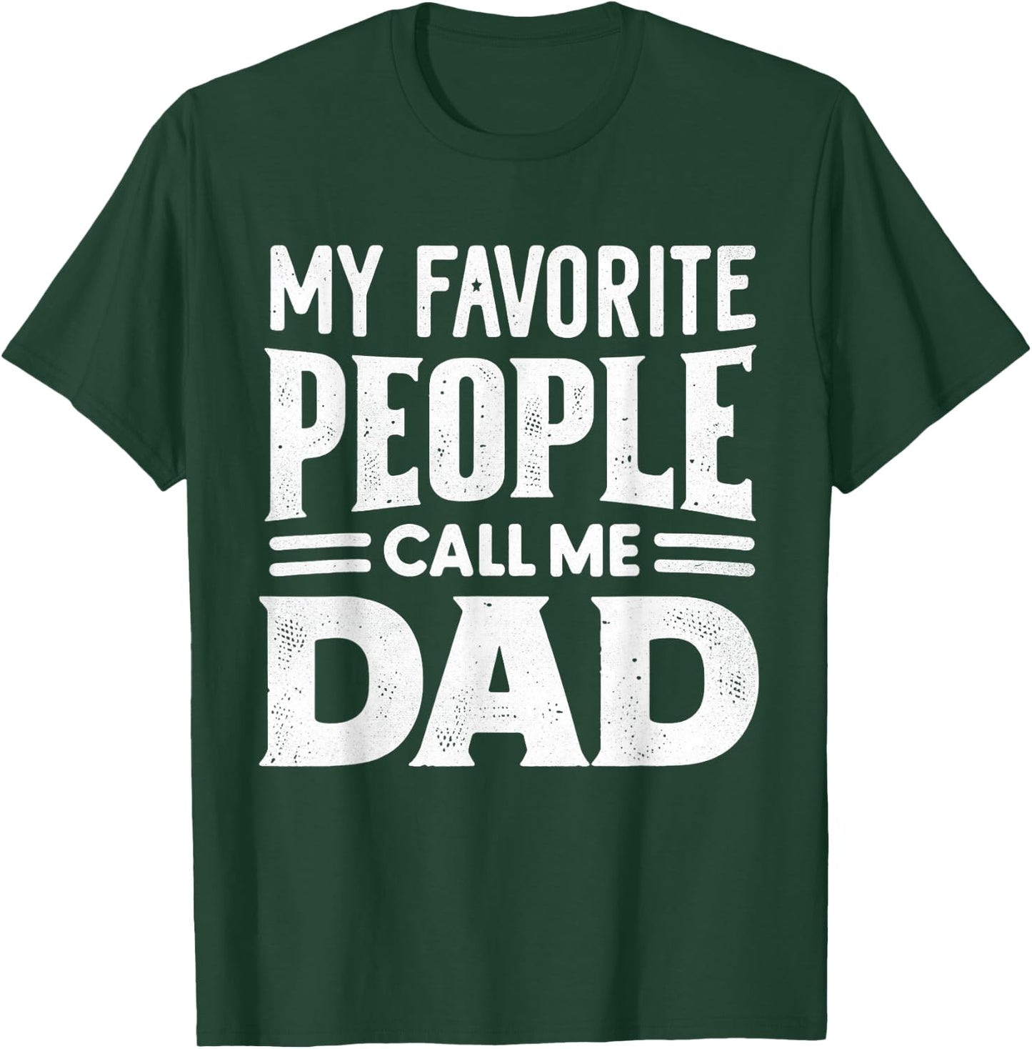 My Favorite People Call Me Dad Father's Day Daddy Funny T-Shirt - T-Shirt | Forest