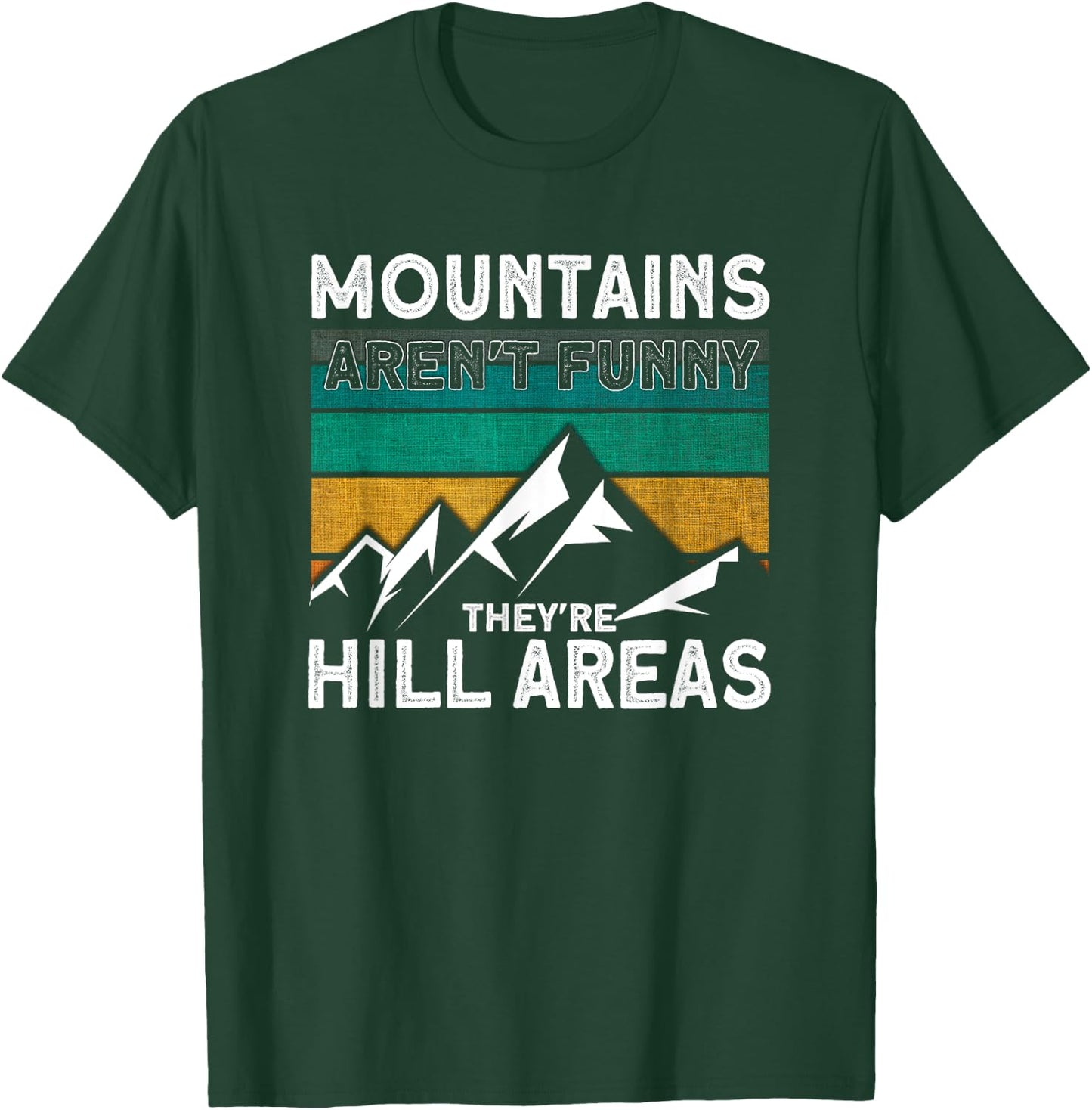 Mountains Aren't Funny They're Hill Areas Hiking T-Shirt - T-Shirt | Forest