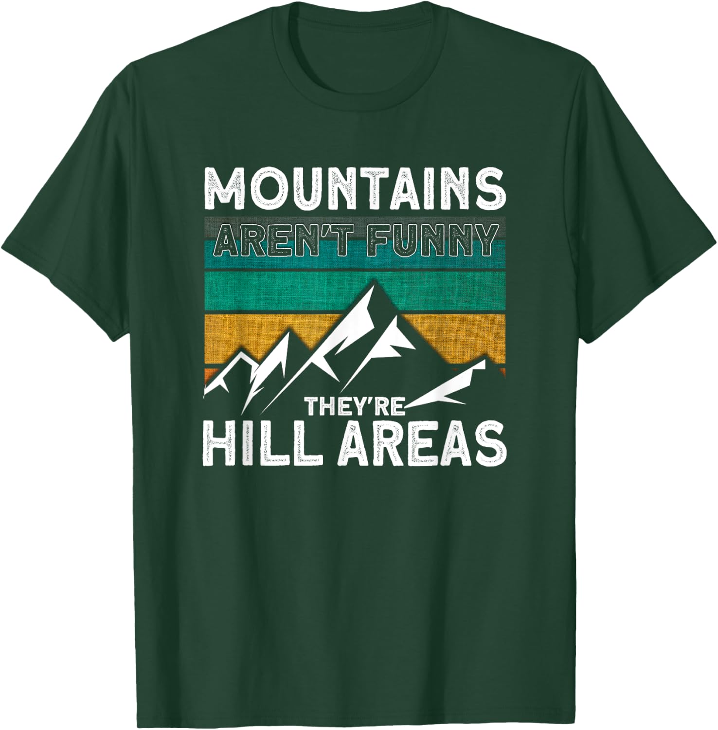 Mountains Aren't Funny They're Hill Areas Hiking T-Shirt - T-Shirt | Forest