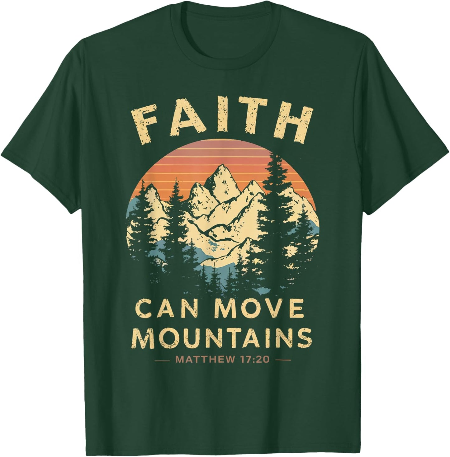 Faith Can Move The Mountains Religious Christian Men Women T-Shirt - T-Shirt | Forest