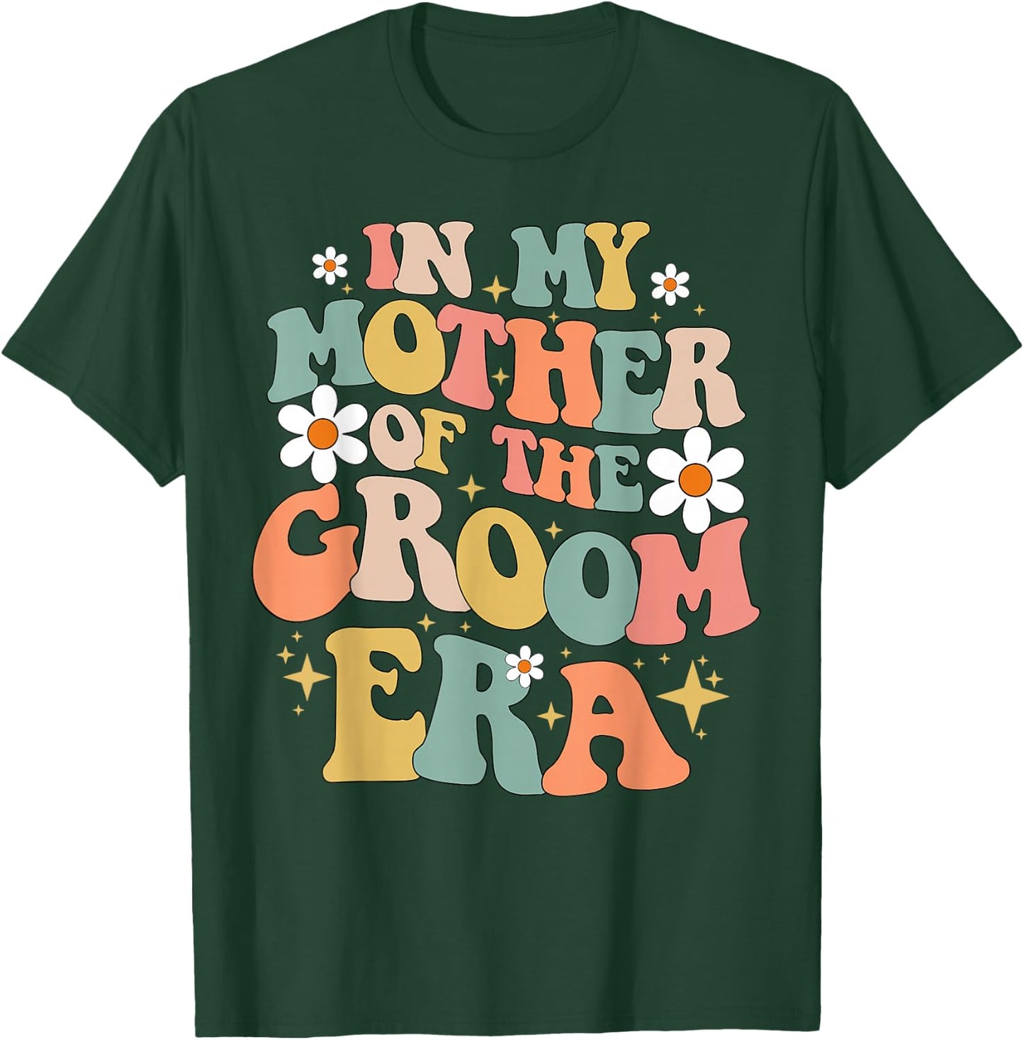 In My Mother Of The Groom Era T-Shirt - T-Shirt | Forest