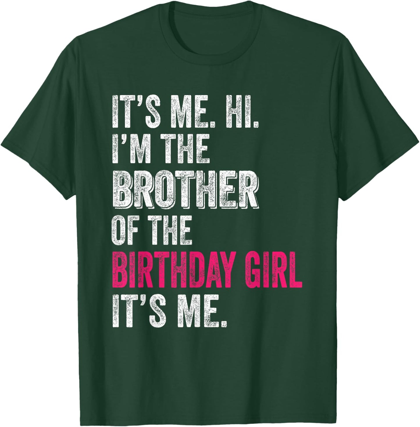 It's Me Hi I'm The Brother of The Birthday Girl: Pink Its Me T-Shirt - T-Shirt | Forest