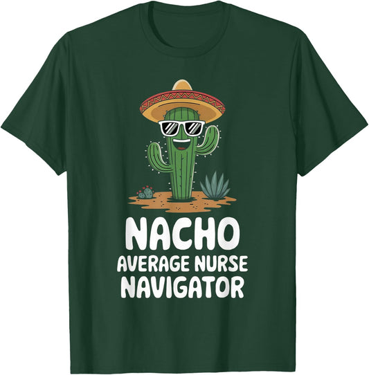 Nurse Navigator Funny Nacho Average Nurse Navigator T-Shirt - T-Shirt | Forest