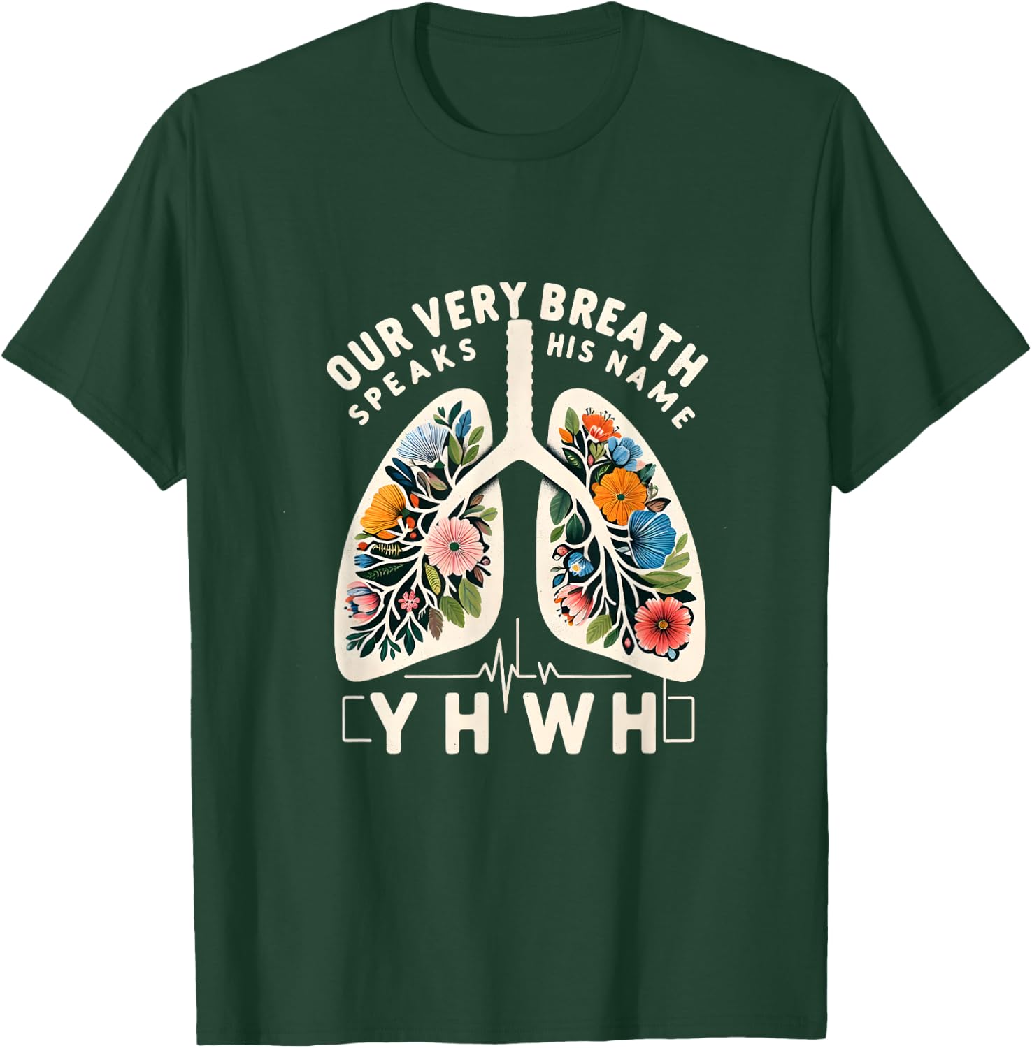 Our Very Breath Speaks His Name YHWH Floral Lungs Christian T-Shirt - T-Shirt | Forest