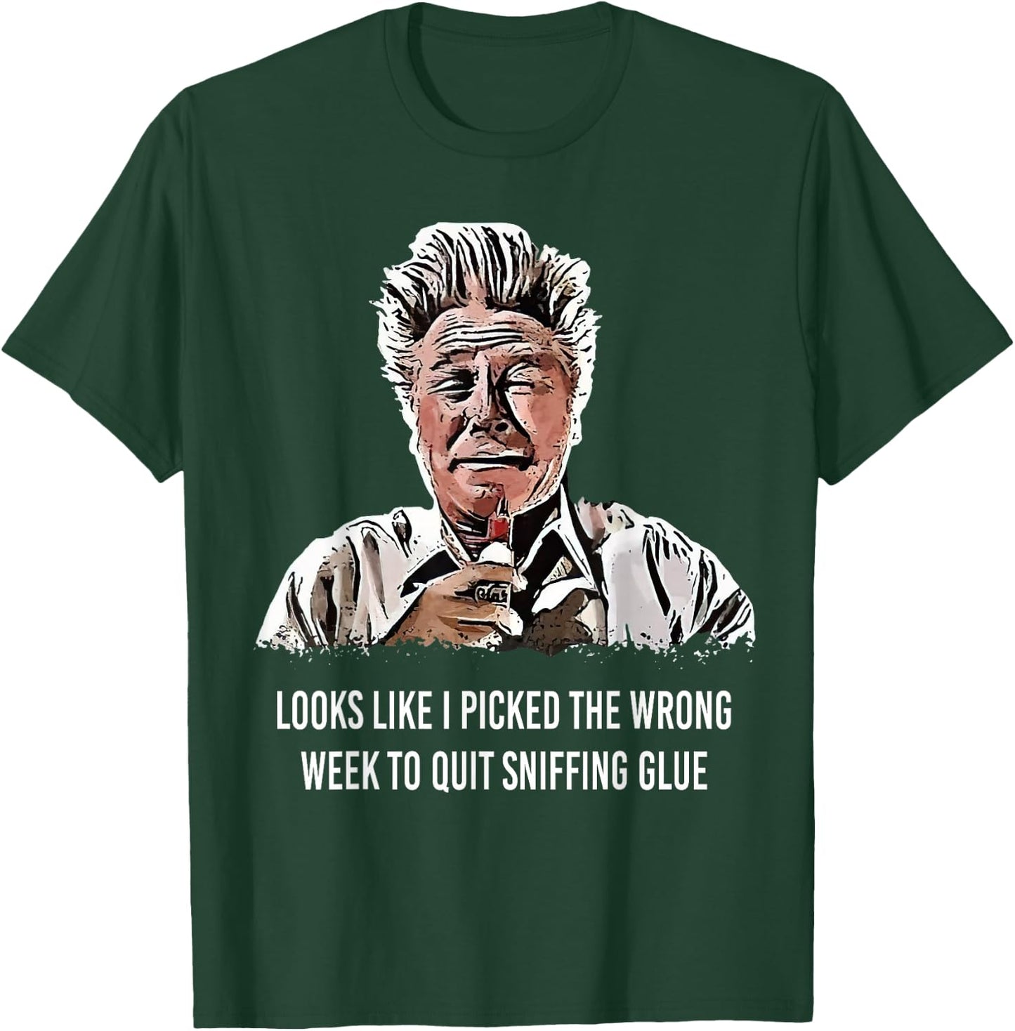 Looks Like I Picked the Wrong Week to Quit Sniffing Glue T-Shirt - T-Shirt | Forest