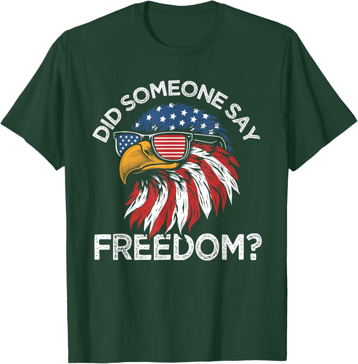 Funny Did Someone Say Freedom Eagle American Flag 4th July T-Shirt - T-Shirt | Forest
