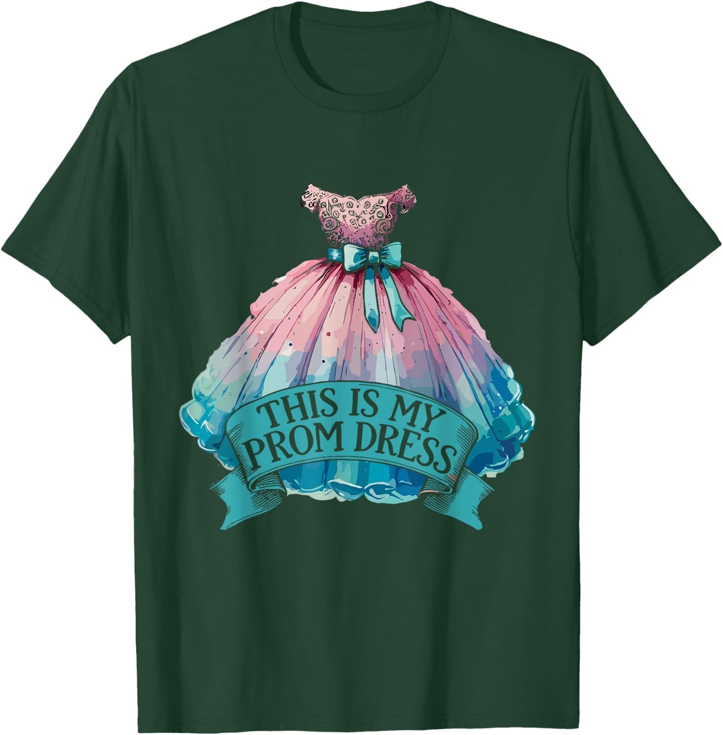 This Is My Prom Dress T-Shirt - T-Shirt | Forest