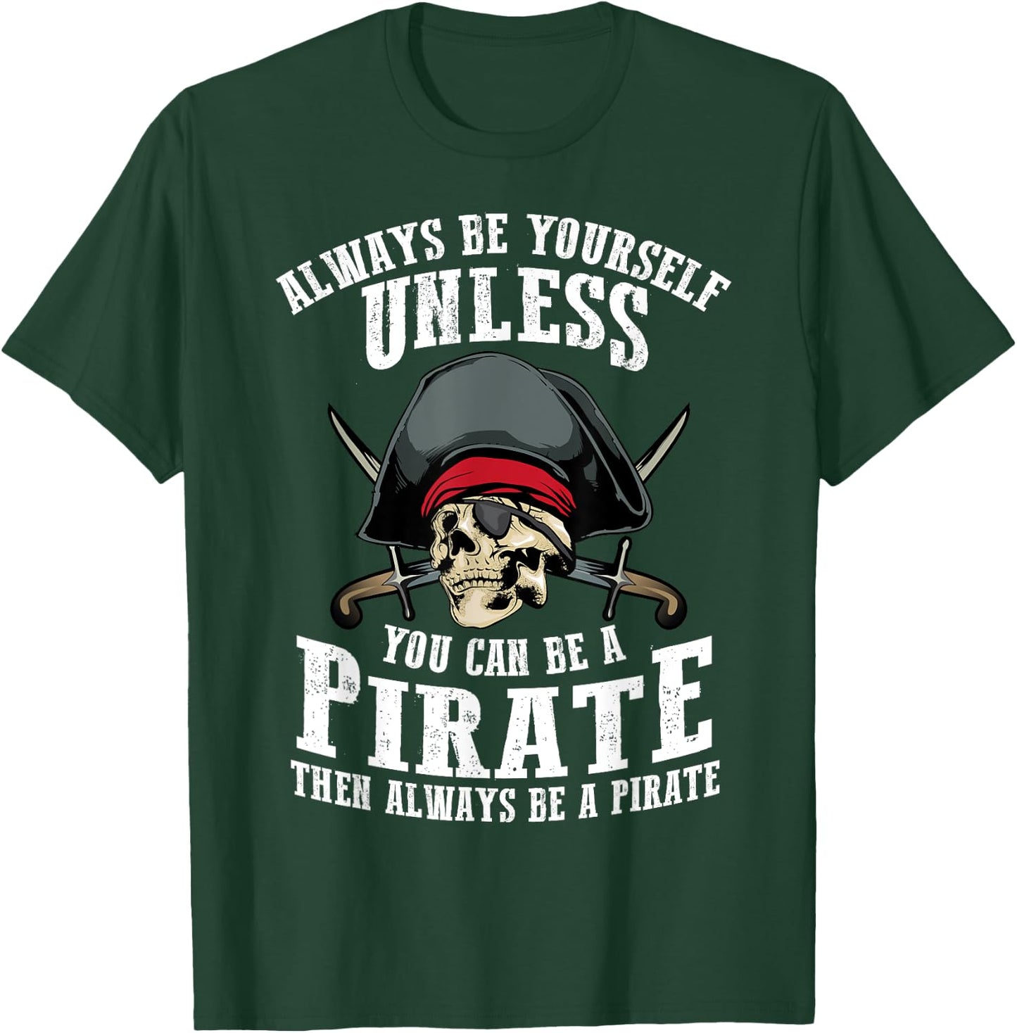 Cute Always Be Yourself Unless You Can Be Pirate Gift T-Shirt - T-Shirt | Forest