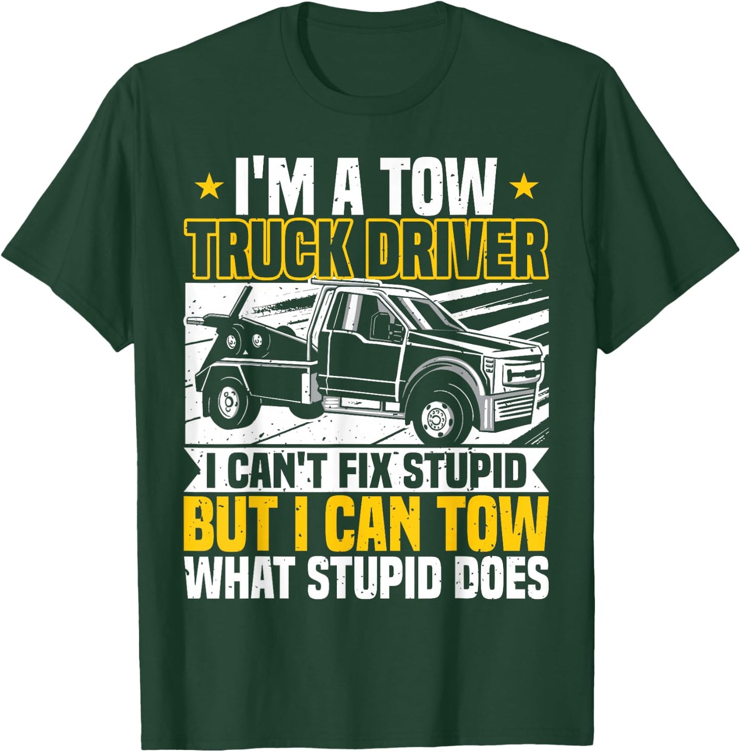 Tow Trucker, I Can't Fix Stupid, Tow Truck Operator, Wrecker T-Shirt - T-Shirt | Forest