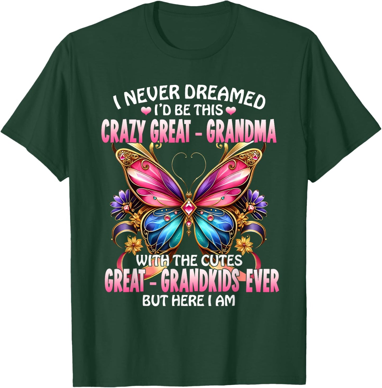 I Never Dreamed I'd Be This Crazy Great Grandma T-Shirt - T-Shirt | Forest