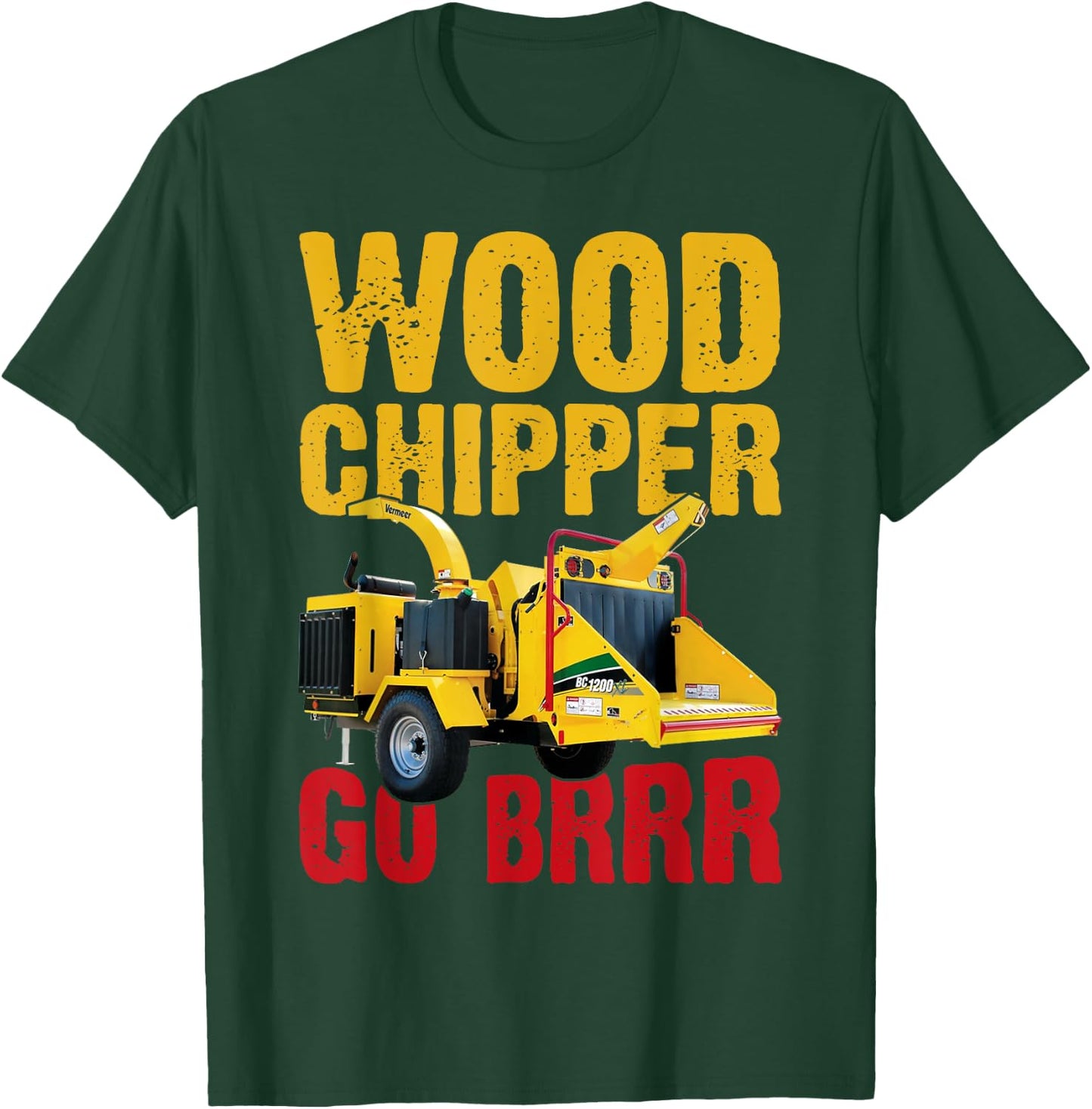 Wood Chipper Go BRRR Shirt Wood Chopper Chipper Lumberjack T-Shirt - T-Shirt | Forest