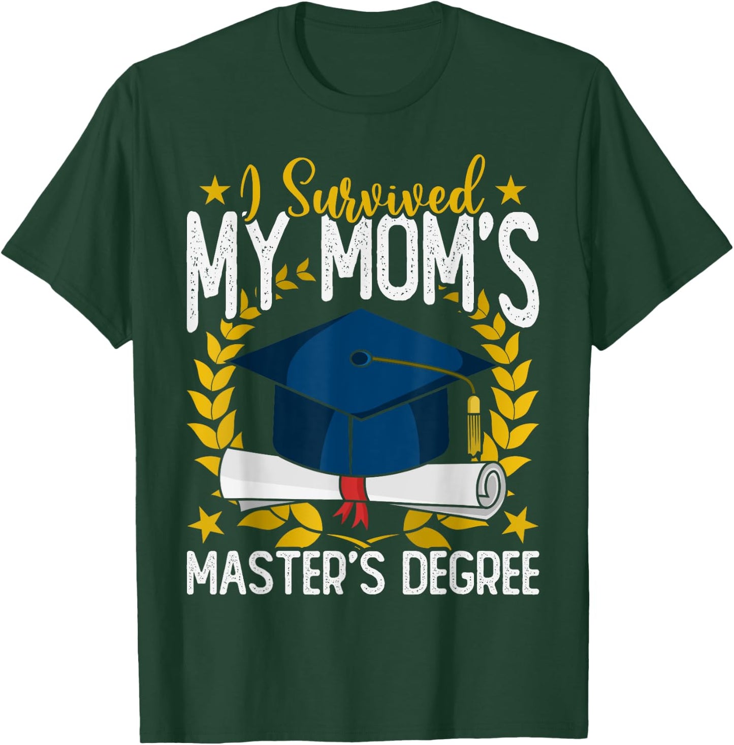 I survived my Mom's Master's Degree Graduation T-Shirt - T-Shirt | Forest