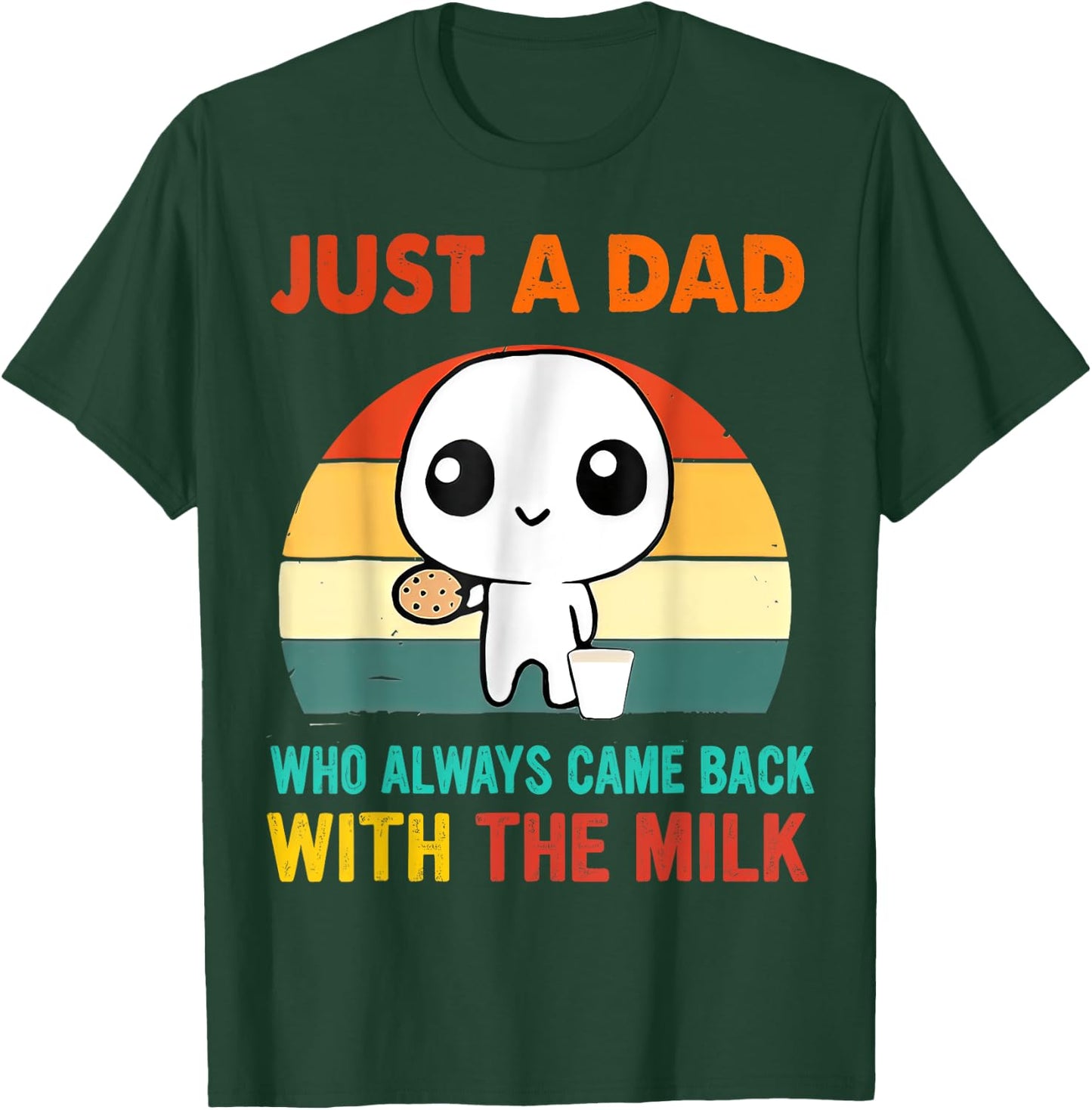 Just a dad who always came back with the milk T-Shirt - T-Shirt | Forest