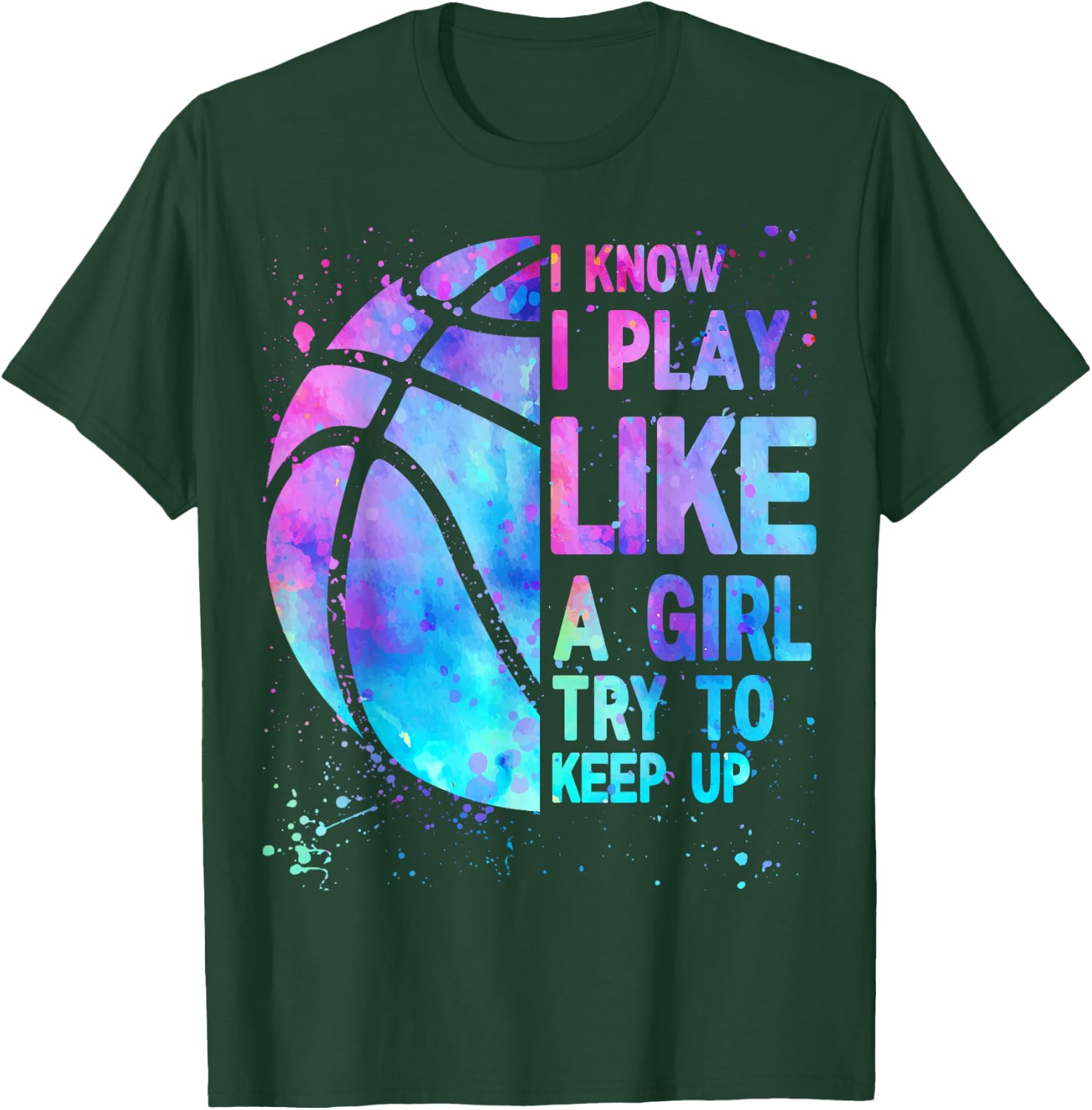 I Know I Play Like A Girl Try To Keep Up Basketball Girls T-Shirt - T-Shirt | Forest