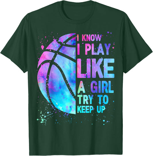 I Know I Play Like A Girl Try To Keep Up Basketball Girls T-Shirt - T-Shirt | Forest
