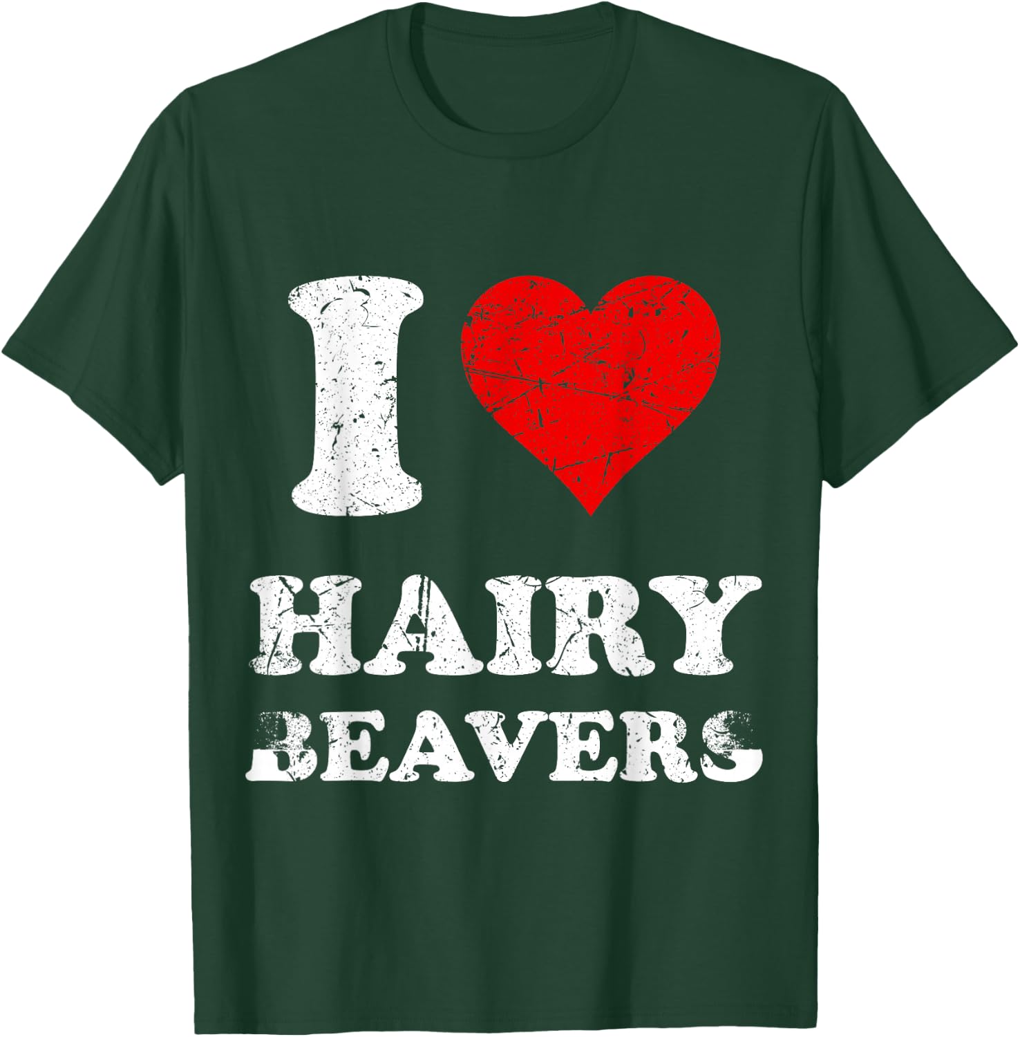Distressed I Heart Hairy Beavers I Love Hairy Beavers T-Shirt - T-Shirt | Forest