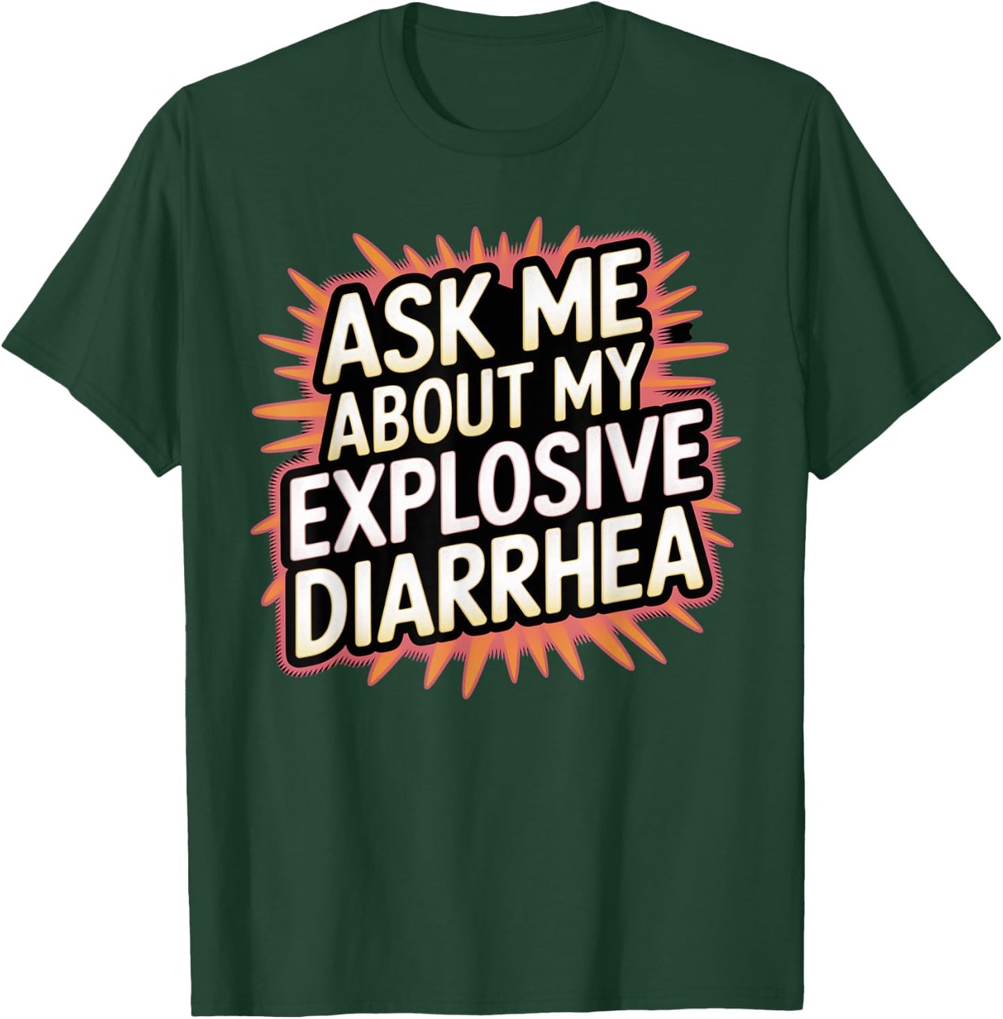 Funny Swap Ask Me About My Explosive Diarrhoea Embarrassing T-Shirt - T-Shirt | Forest