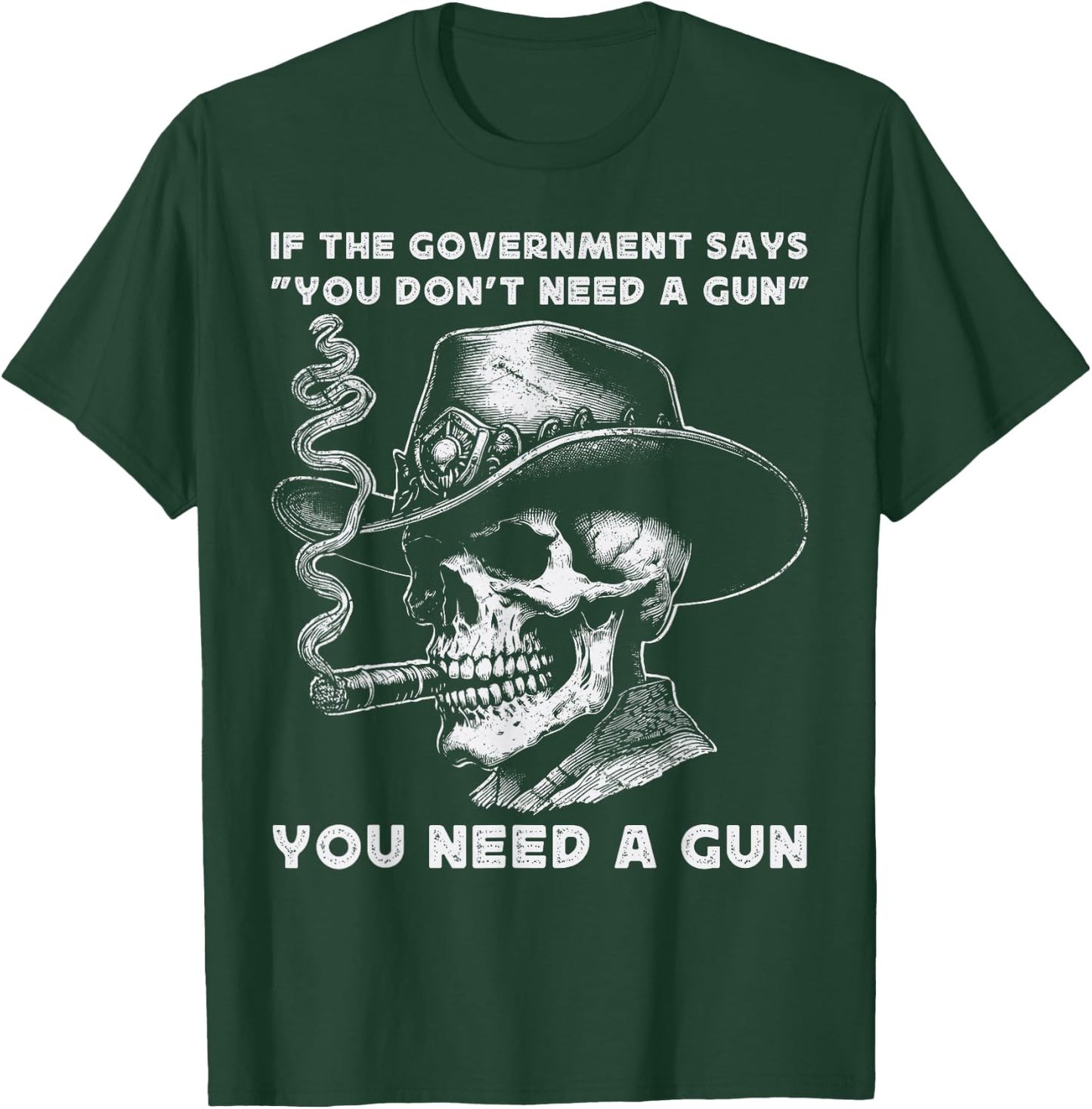 If The Government Says " You Don't Need A Gun" Amendment 2nd T-Shirt - T-Shirt | Forest