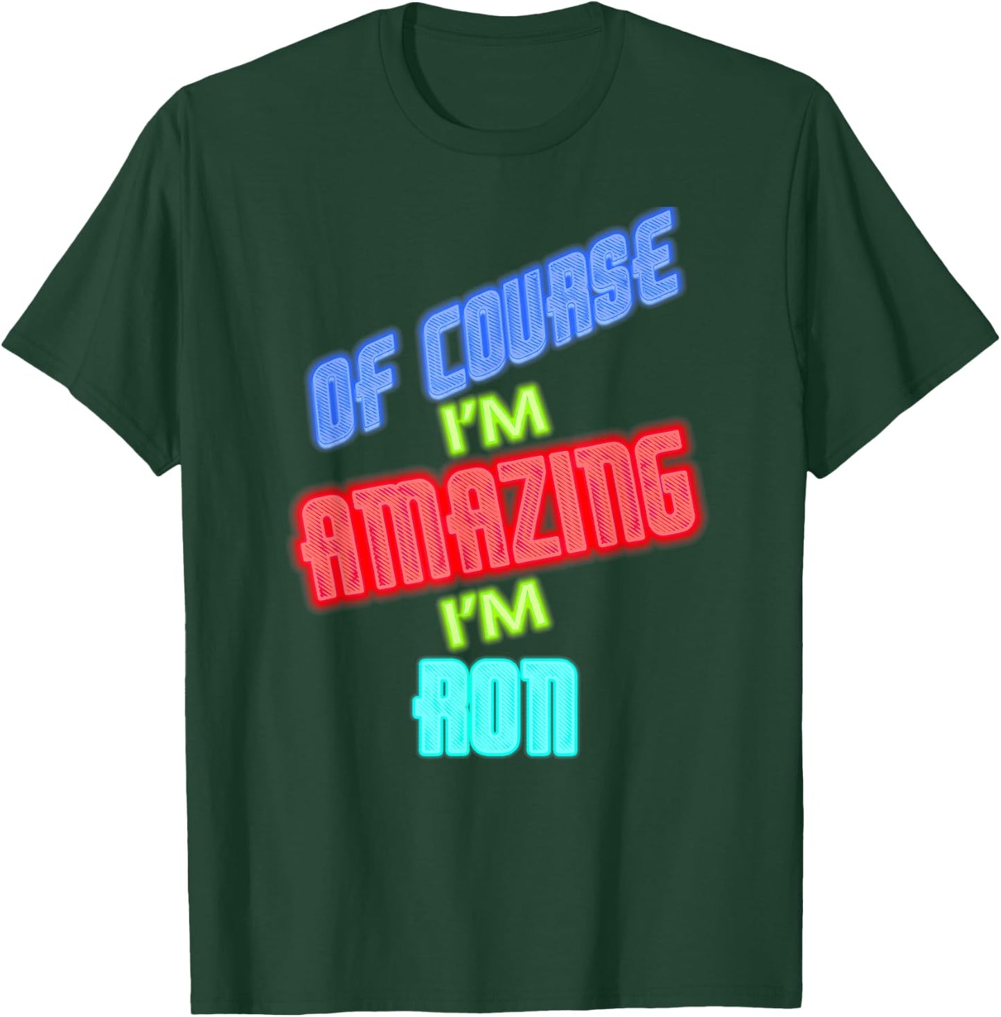of Course I'm Amazing I'm Ron Name T-Shirt - T-Shirt | Forest
