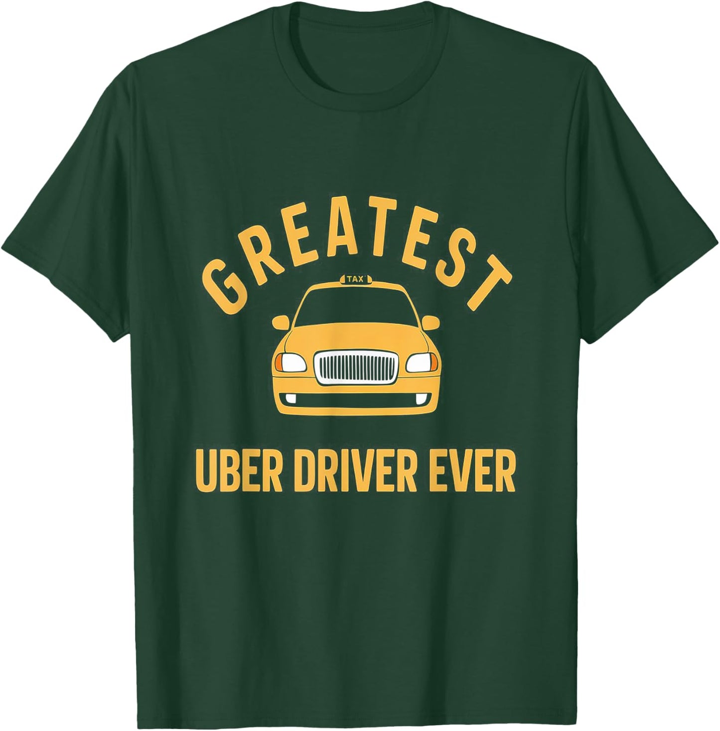 Greatest Uber Driver Ever Uber Driver Funny T-Shirt - T-Shirt | Forest