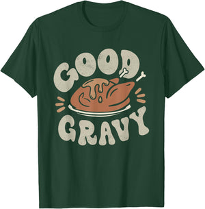 Funny Good Gravy Thanksgiving T-Shirt - T-Shirt | Forest