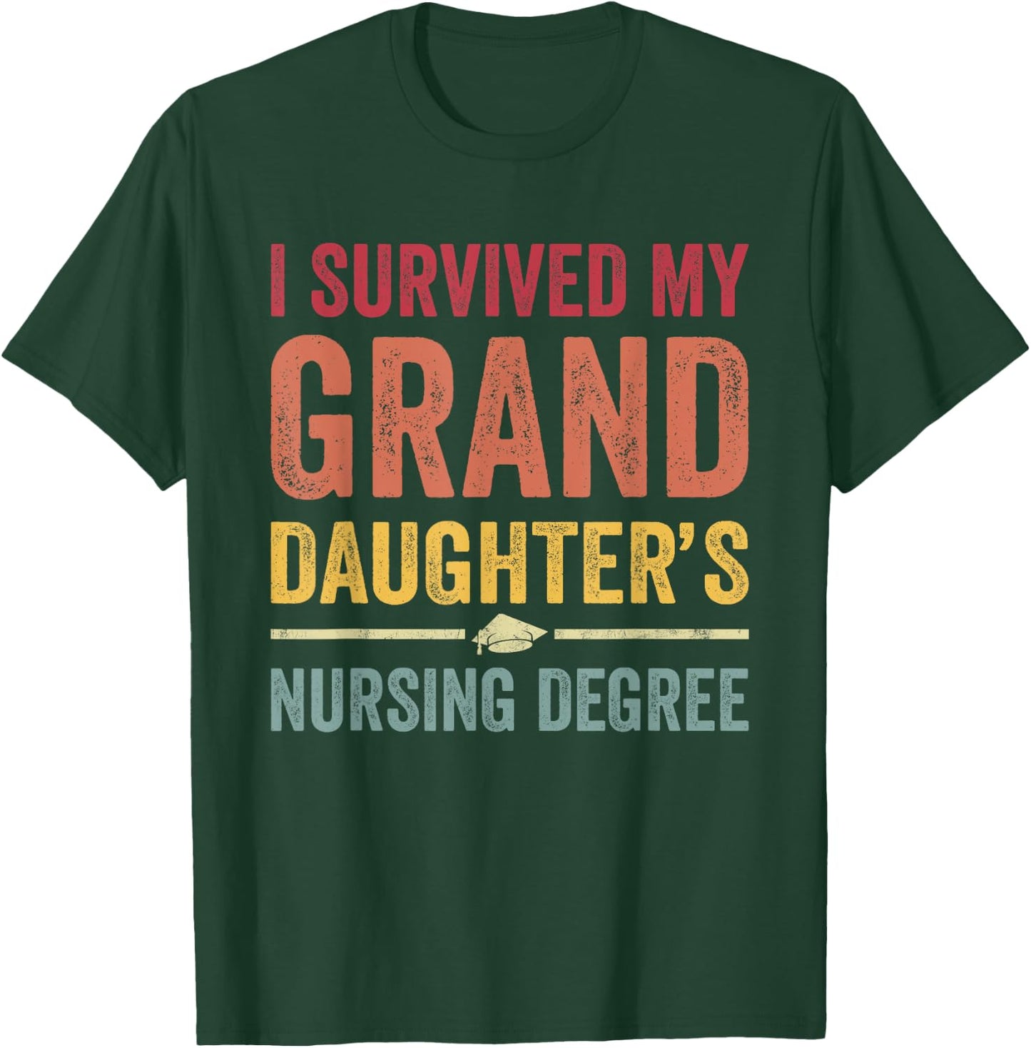 I survived My Granddaughter's Nursing Degree Nursing School T-Shirt - T-Shirt | Forest