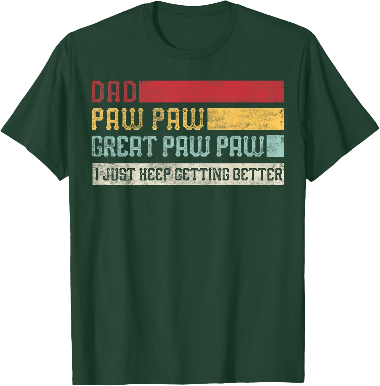 Vintage Dad Paw paw Great Paw paw I Just keep Getting Better T-Shirt - T-Shirt | Forest