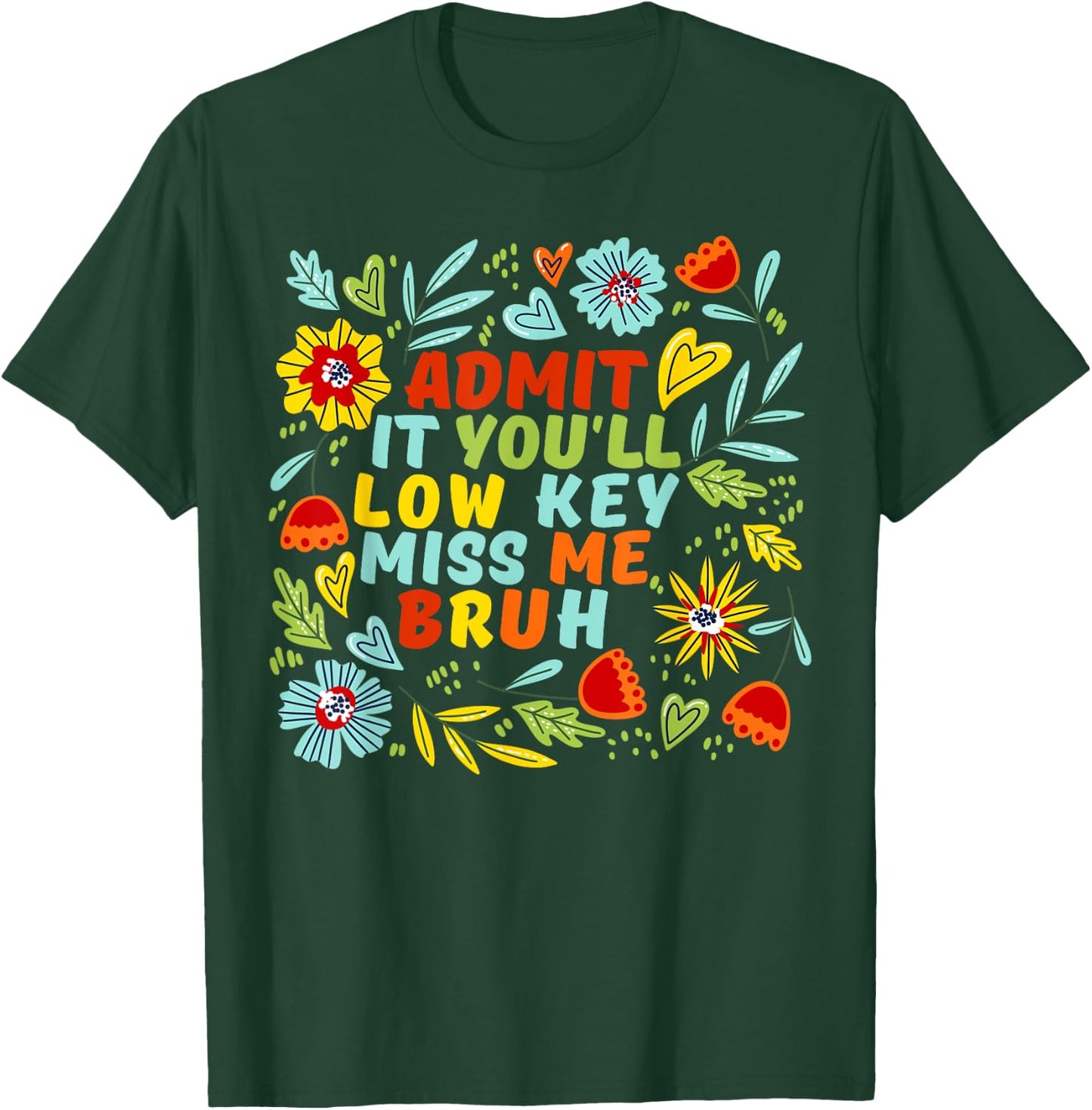 Admit It You'll Low Key Miss Me Bruh, Funny Bruh Teacheers T-Shirt - T-Shirt | Forest