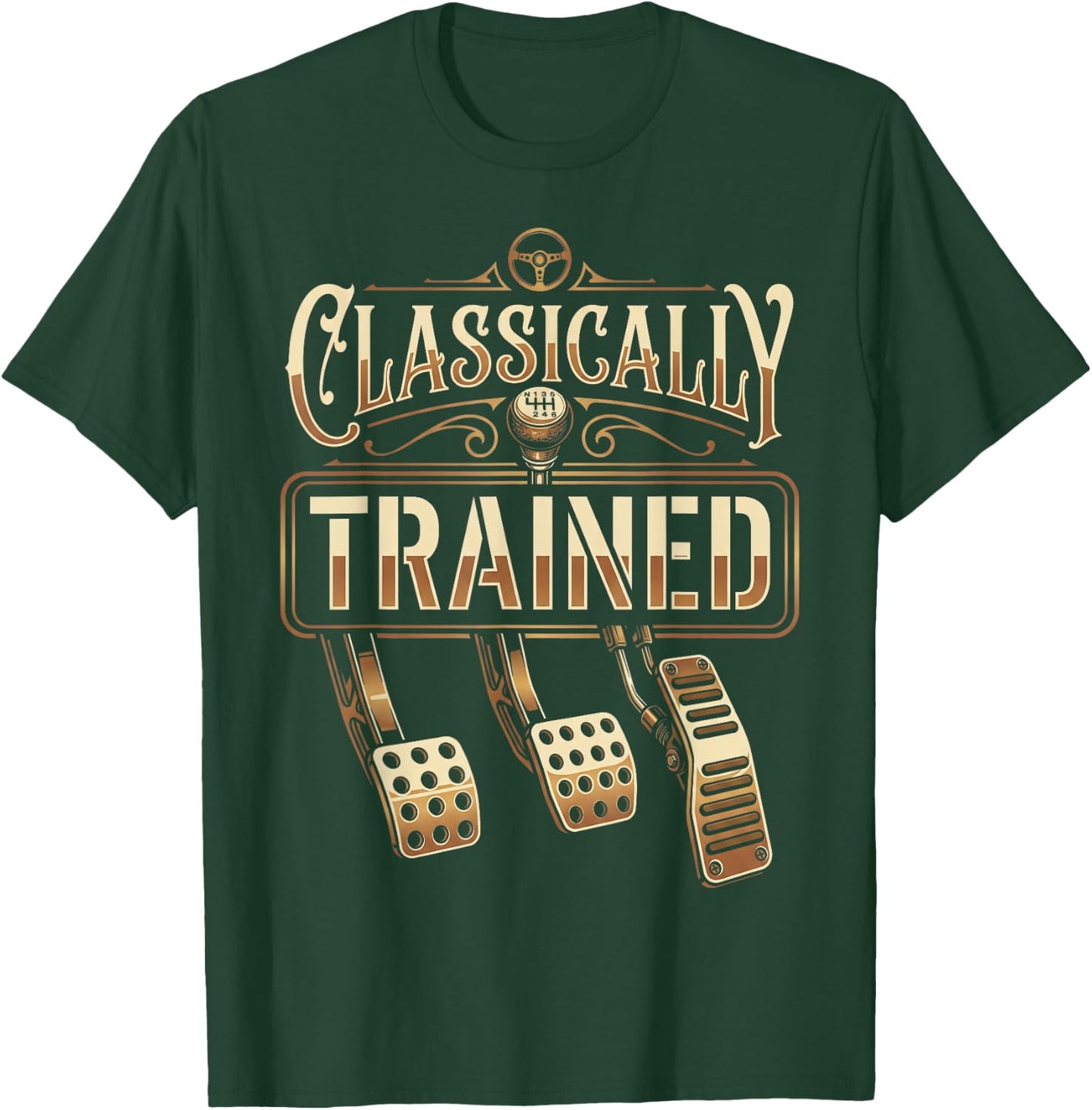 Classically Trained Manual Transmission Driver Car Guy T-Shirt - T-Shirt | Forest