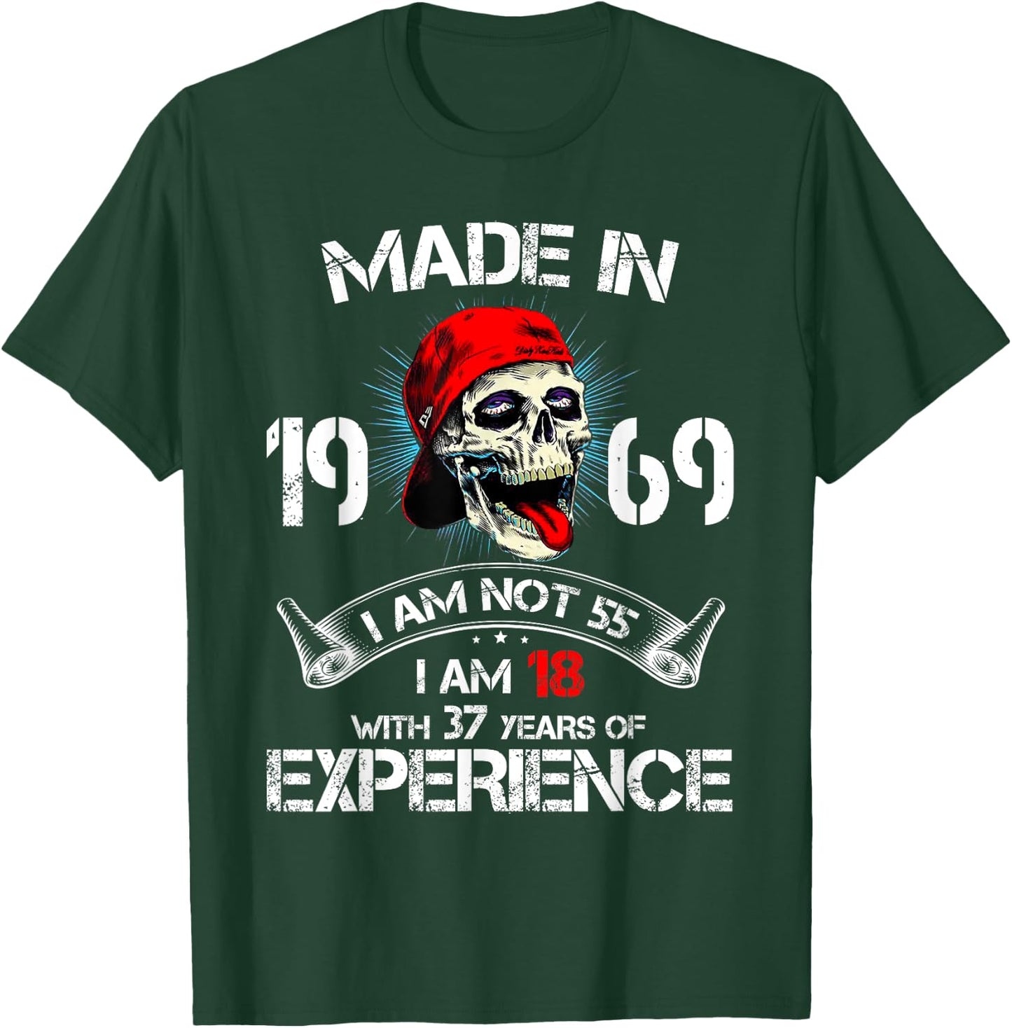 Made In 1969 I Am Not 55 I'm 18 With 37 Years Of Experience T-Shirt - T-Shirt | Forest