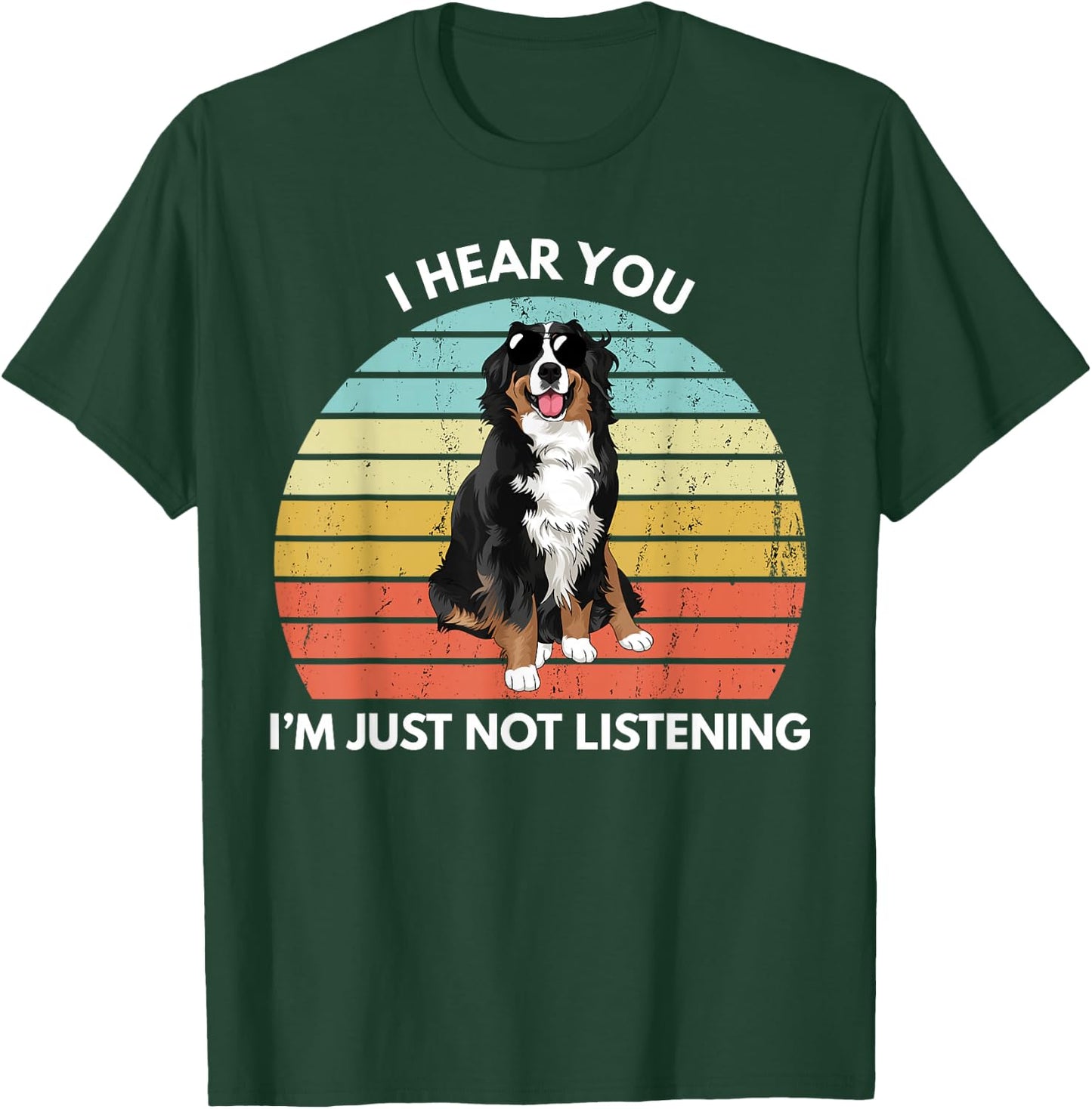 Bernese Mountain Dog Mom I Hear You I'm Just Not Listening T-Shirt - T-Shirt | Forest