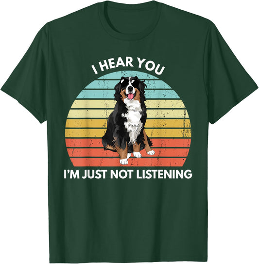 Bernese Mountain Dog Mom I Hear You I'm Just Not Listening T-Shirt - T-Shirt | Forest