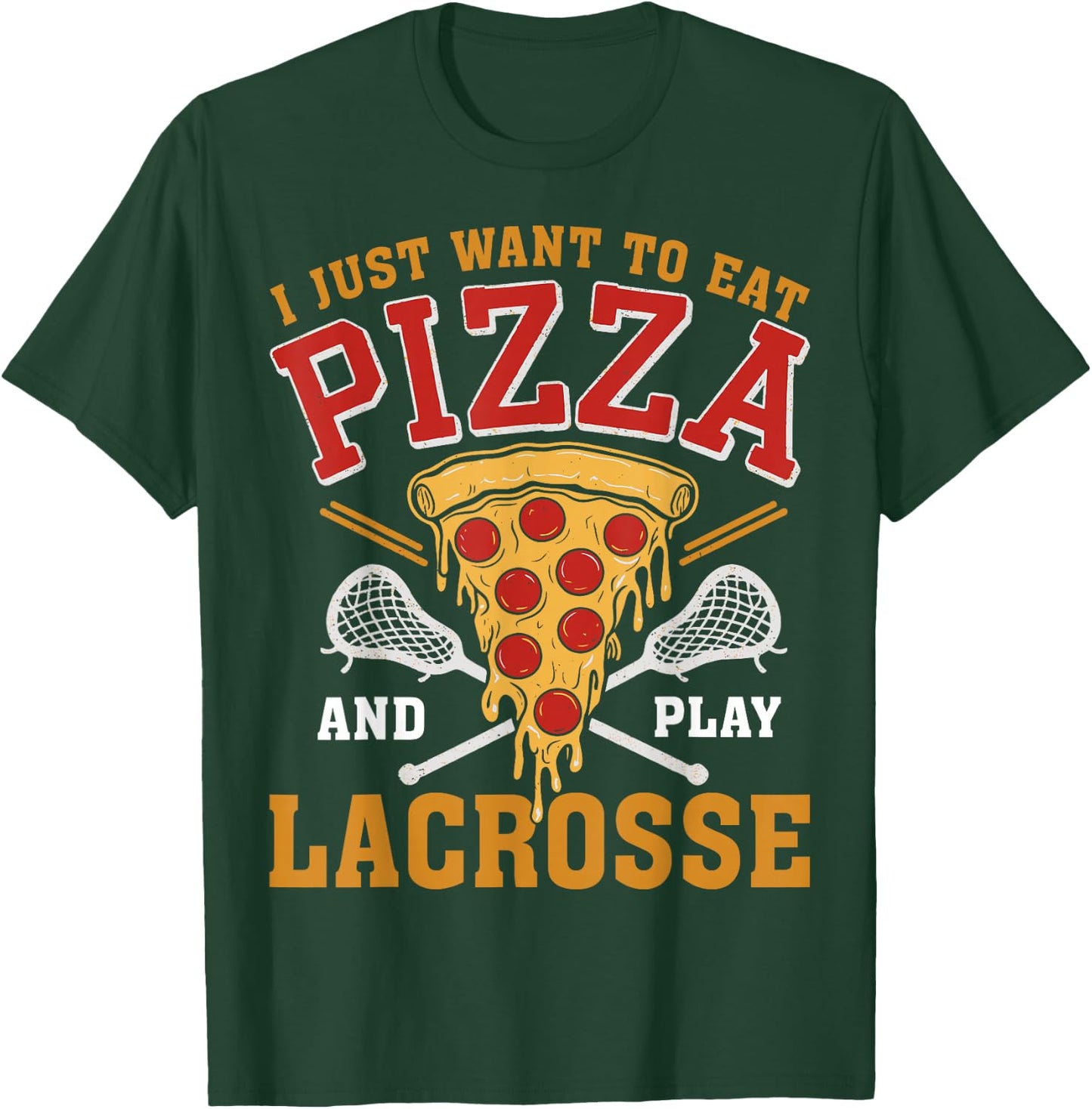 I Just Want to Eat Pizza and Play Lacrosse Lax Lover T-Shirt - T-Shirt | Forest