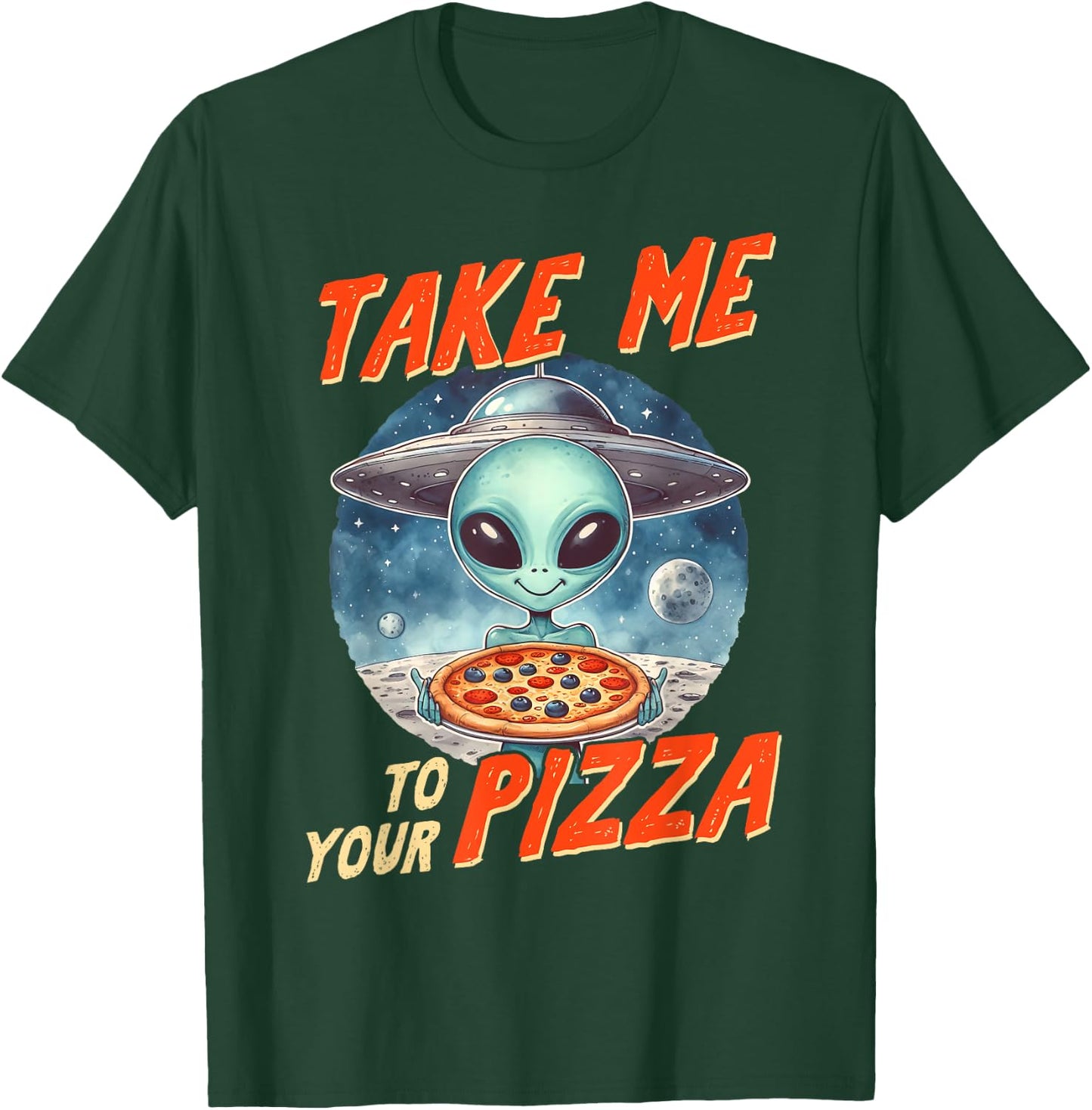 Alien UFO Space Lover Pizza Lover Takes Me To Your Pizza T-Shirt - T-Shirt | Forest