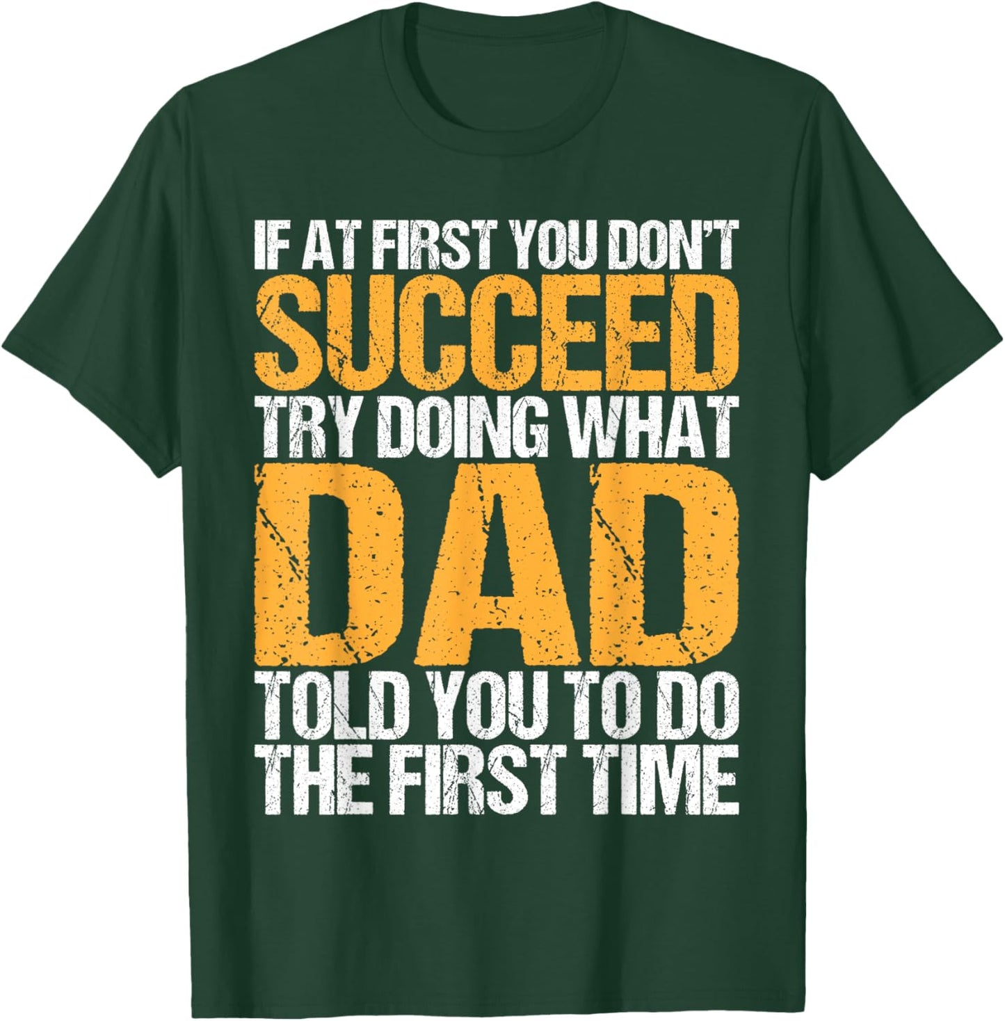 Funny If At First You Don't Succeed Try Doing What Dad T-Shirt - T-Shirt | Forest