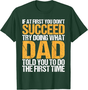 Funny If At First You Don't Succeed Try Doing What Dad T-Shirt - T-Shirt | Forest