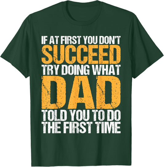 Funny If At First You Don't Succeed Try Doing What Dad T-Shirt - T-Shirt | Forest