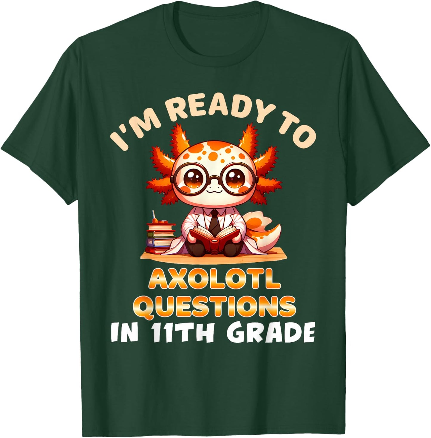 I'm Ready For 11th Grade Axolotl Questions Funny 11th Grade T-Shirt - T-Shirt | Forest