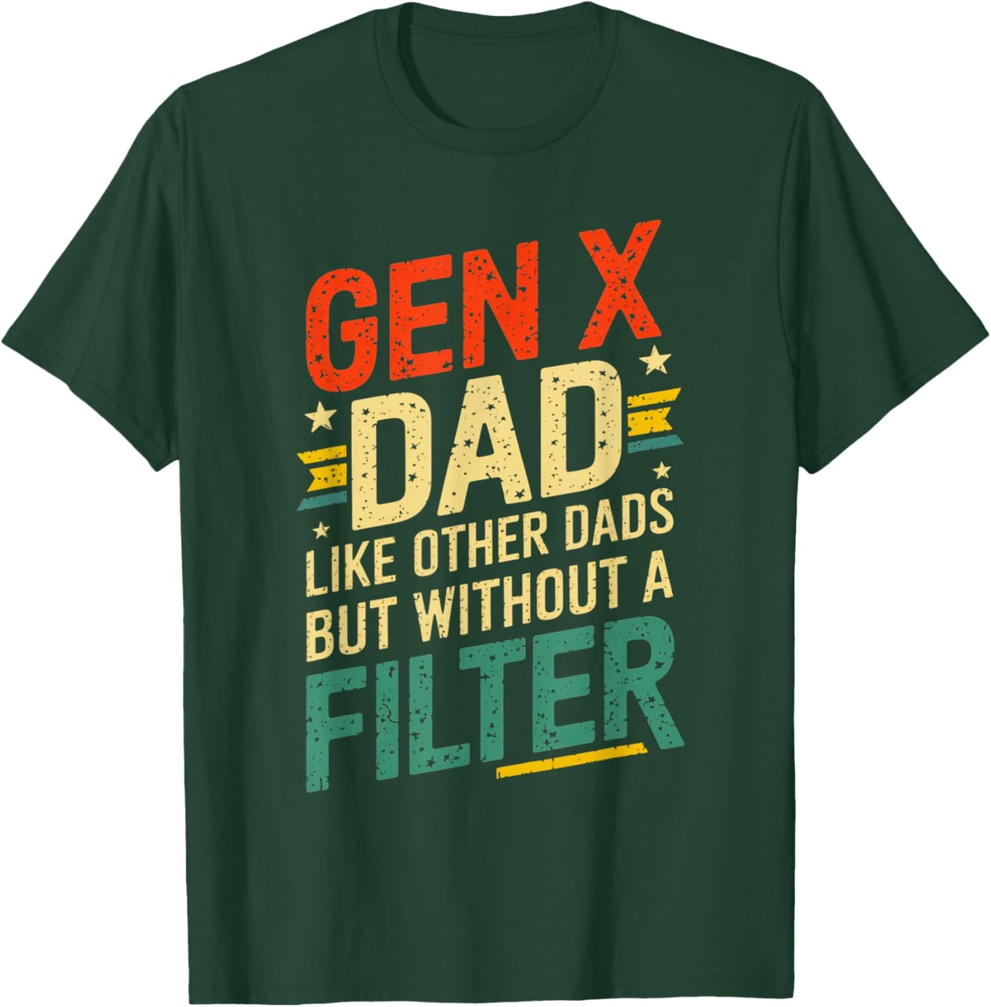 Gen X Dad Like Other Dads But Without A Filter Funny Saying T-Shirt - T-Shirt | Forest