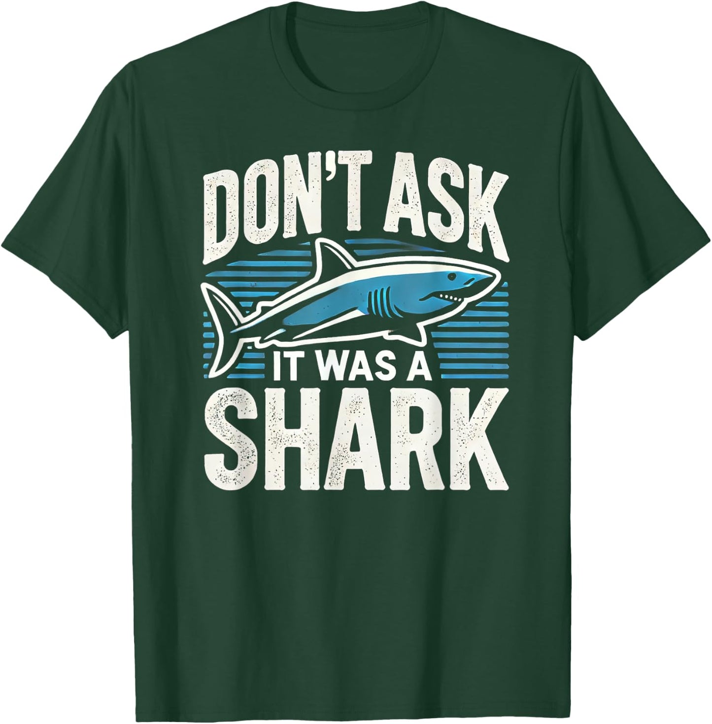 Don't Ask, It Was a Shark T-Shirt - T-Shirt | Forest