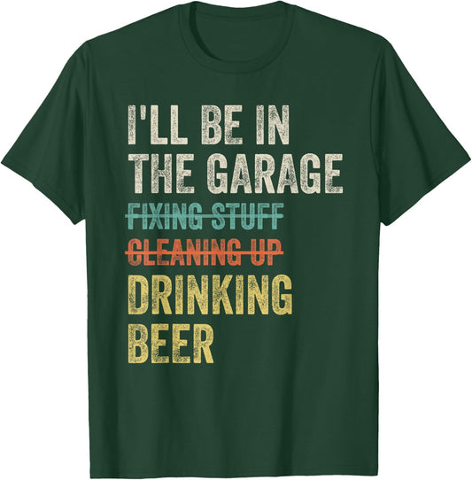 I'll Be in the Garage Drinking Beer Mechanic Car Guy Vintage T-Shirt - T-Shirt | Forest