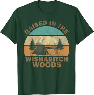 Raised In the Wishabitch Woods Funny Saying T-Shirt - T-Shirt | Forest