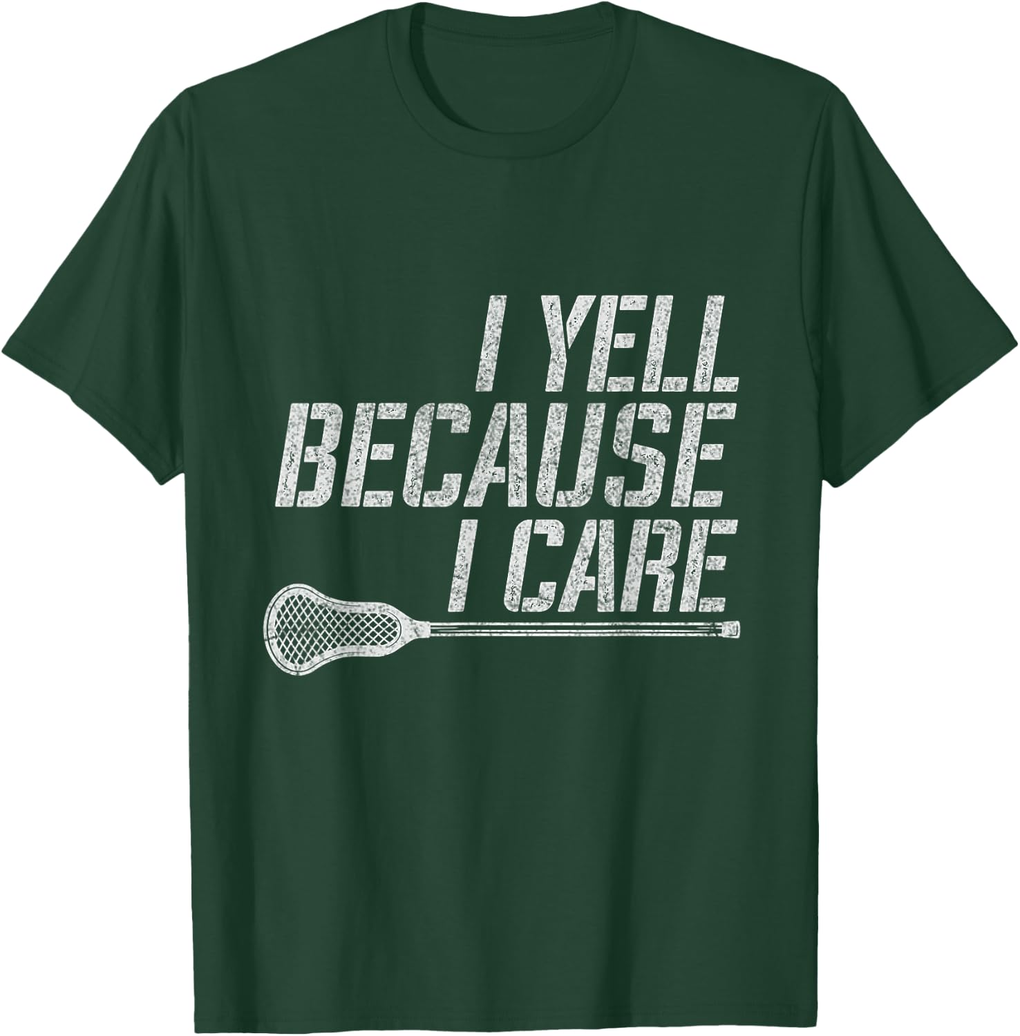Funny Lacrosse Fan Humor I Yell Because I Care Lacrosse Dad T-Shirt - T-Shirt | Forest